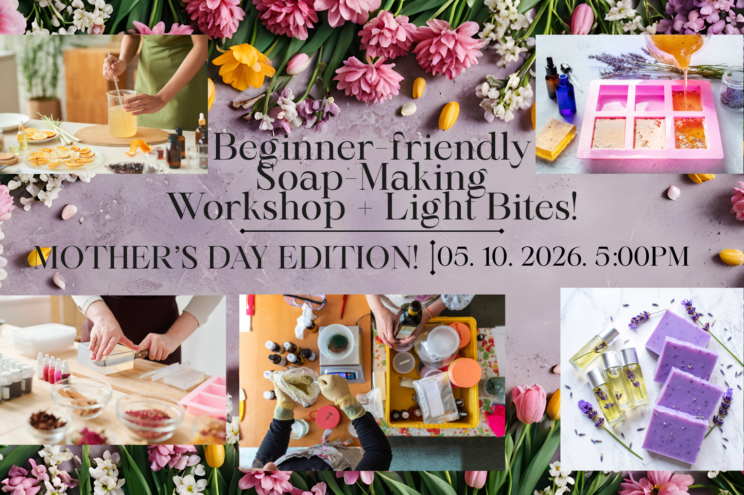 Beginner Soap-Making Workshop +Light Bites & Drinks - Mother's Day Edition!